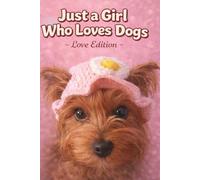 Just a Girl Who Loves Dogs: Love Edition - A Cute and Cozy Notebook for Dog Lovers