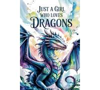 Just A Girl Who Loves Dragons Notebook: Small Lined Journal for Fantasy Fans | 6x9 Inches, 120 Pages | Gift for Girls, Teens & Dragon Lovers