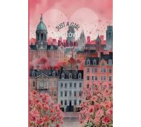 Just a Girl Who Loves Dublin Notebook - Pink Floral Diary - Dublin Ireland Travel Journal Gift for Girls, Teens, Women & Europe Lovers | 120 Wide-Ruled Pages - Paperback