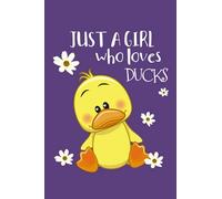 Just a Girl Who Loves Ducks: Cute Pets Lover Gift, Lined Notebook Journal, 120 Pages