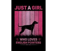 Just A Girl Who Loves English Pointers Vintage Notebook For Women And Kids: English Pointers Composition Notebook Journal With Matte Effect Cover .... Wide Ruled Lined Paper 6x9 inches, 120 Pages.