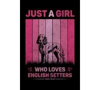 Just A Girl Who Loves English Setters Vintage Notebook For Women And Kids: English Setters Composition Notebook Journal With Matte Effect Cover .... Wide Ruled Lined Paper 6x9 inches, 120 Pages.