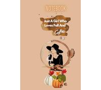 Just A Girl Who Loves Fall And Coffee: Autumn Pumpkin Spice, Notebook: Lined Notebook Journal - 100 Pages - (6 x 9 inches): I'm A Fall And Coffee Kind Of Girl Paperback