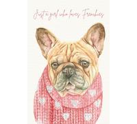 Just a girl who loves Frenchies: Adorable French Bulldog Notebook for Dog Lovers, Journaling and Daily Notes