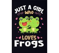 Just A Girl Who Loves Frogs Notebook: A Thoughtful and Funny Journal for Mom & Dad | 6x9, 110 Blank Lined Pages for Journaling