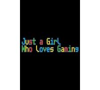 Just a Girl Who loves Gaming Pixel Color Font Lined Paper Notebook 120 Pages 6 x 9 Inches: Video Game Gifts for Gamers and PC Players