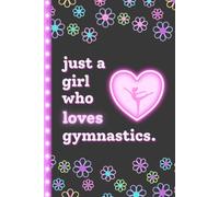 Just a Girl Who Loves Gymnastics: Cute Gymnastics Gift Notebook for Girls | Fun Journal for Gym Girls Ages 7-12