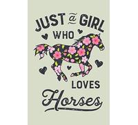 Just A Girl Who Loves Horses:: Horse Riding Notebook Practice Writing Diary Ruled Lined Pages Book 120 Pages 6 x 9 softcover Gift for Horse lovers, equestrian logbook