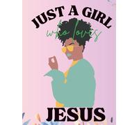 Just a Girl Who Loves Jesus: A Christian Journal-Notebook with Bible Verses on Every Page for Prayer, Gratitude, and Reflection