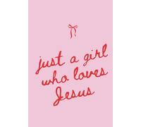 Just A Girl Who Loves Jesus: A Christian Journal With Lined Pages for Sermon Notes, Bible Study, Prayers, Scriptures, Journaling, and Reflections
