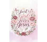 Just a Girl Who Loves Jesus: A Christian Lined Journal for Teen Girls & Women | Faith Based Religious Notebook to Write In, 120 Wide Ruled 6x9 Paperback Pages | Floral Dove Prayer & Devotional Journal
