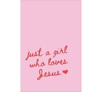 Just a Girl Who Loves Jesus: A Prayer Journal for Bible Study, Faith, and Reflection: Christian Notebook for Teen Girls & Women | 110 Pages for Prayer Requests, Scripture Notes, and Faith Goals