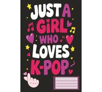 Just A Girl Who Loves K-POP: 6x9 Journal Lined Notebook for Girls Who Love Music: Cute and Perfect for Journaling 107pages