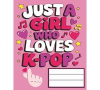 Just a Girl Who loves K-Pop: 7.5x9.25in (19.05cm x 23.5cm) Journal Lined Notebook for Girls Who Love Music: Cute and Perfect for Journaling