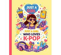 Just a Girl Who Loves K-Pop: A Cute Composition Notebook with Lined Pages for Korean Culture Fans to Write Lyrics and Notes