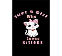Just a Girl Who Loves Kittens: Cute Cat Notebook for Girls: Adorable Kawaii Kitten Journal • 120 Lined Pages • Perfect for School, Notes, Daily Writing & Gifts for Girls