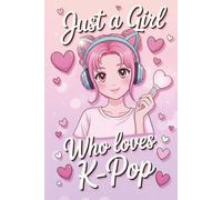 Just a Girl Who Loves Kpop: Cute 6x9 Lined Notebook for Kpop Fans, Teens, and Girls Who Love Korean Pop Music: Aesthetic Kpop Journal with 110 Lined ... Notebook for School, Notes, and Daily Writing