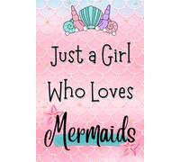 Just a Girl Who Loves Mermaids: Magical Write + Doodle Mermaid Journal for Girls ages 4-12