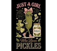 Just a Girl Who Loves Pickles: Lined Notebook for Pickle Obsessed Women and Teen Dill Fans