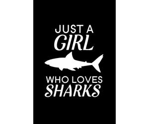 Just A Girl Who Loves Sharks: Blank Lined Journal Notebook, 6" x 9", shark journal, shark notebook, Ruled, Writing Book, Notebook for shark lovers, Shark Day Gifts
