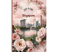 Just a Girl Who Loves Singapore Travel Journal - Capture Your Singapore Adventures & Memories in Asia | Souvenir Gift for Girls, Teens & Women | 120 Wide-Ruled Pages, Paperback