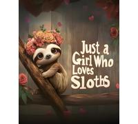 Just a Girl Who Loves Sloths Composition Notebook: Wide Ruled Sloth Journal for School Writing, Notes, Journaling, and Cozy Everyday Thoughts