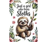 Just A Girl Who Loves Sloths: Cute Sloth Notebook for Girls, Teens & Animal Lovers | Lined Journal, 6x9 Inches, 120 Pages | Funny Gift for Writing or School