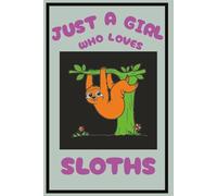 Just A Girl Who Loves Sloths - Journal about Sloths