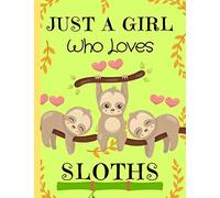Just A Girl Who Loves Sloths: Sloth Gifts for Sloth Lovers Composition Notebook ~ Blank Journal, 8.5" x 11" 120 Pages