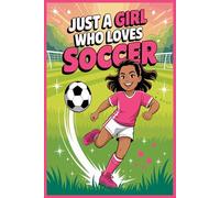 Just A Girl Who Loves Soccer Notebook: Lined Journal For Women Girls Kids Gifts- Cute Sports for Practice, Notes, and Dreams