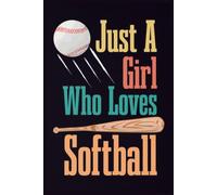 Just A Girl Who Loves Softball Notebook: A Thoughtful and Funny Journal for Mom & Dad | 6x9, 110 Blank Lined Pages for Journaling
