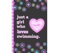 Just a Girl Who Loves Swimming: Cute Journal & Notebook for Girls | Fun Gift for Young Swimmers, Swim Team Practice & Meet Days