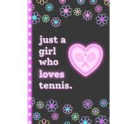 Just a Girl Who Loves Tennis Notebook: Cute Gift for Girls Who Love Tennis | Fun Journal for Young Tennis Players