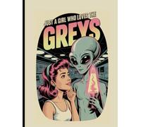 Just a Girl Who Loves the Greys: Alien Contact Journal for Sci-Fi Fans, Truth Seekers, and Disclosure Enthusiasts