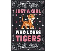 Just A Girl Who Loves Tigers Notebook Journal For Women Girls Kids Gift: Tigers Notebook Journal: Tigers Journal - 120 Page Paperback Notebook - (6"x9")