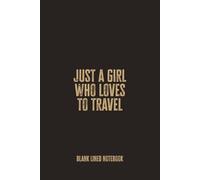 Just A Girl Who Loves to Travel: Blank Lined Notebook - A Funny Gift for Women and Girls Who Live for Adventure and Exploring New Places