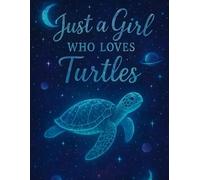 Just a Girl Who Loves Turtles: Cute Sketchbook for Drawing, Doodling, and Creative Fun Adorable Sea Turtle Lover | Perfect for Teen Girls, Kids, and Ocean Animal Fans