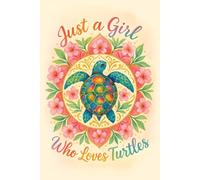 Just a Girl Who Loves Turtles: Sea Turtle Notebook for Women, Girls, and Turtle Lovers: Ocean Animal Lover Gift | For Women, Teens, & Turtle Fans | ... Daily Notes, Lists, or Gratitude Journaling