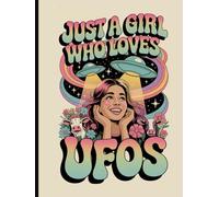 Just a Girl Who Loves UFOs: Fun Pastel Retro Alien-Themed Notebook for Dreamers, Doodlers, and Space-Conscious Thinkers