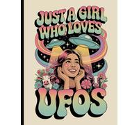 Just a Girl Who Loves UFOs: Fun Pastel Retro Alien-Themed Notebook for Dreamers, Doodlers, and Space-Conscious Thinkers