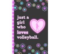 Just a Girl Who Loves Volleyball: Cute Volleyball Book for Girls | Fun Blank Lined Journal & Notebook | Great Gift for Volleyball Players, Tweens, Teens & Team Gifts