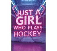 Just a Girl Who Plays Hockey: Colorful, fun blank lined notebook for girls who play hockey