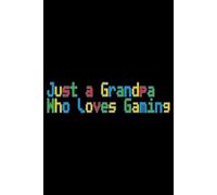 Just a Grandpa Who loves Gaming Pixel Color Font Lined Paper Notebook 120 Pages 6 x 9 Inches: Video Game Gifts for Gamers and PC Players