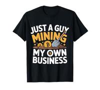 Just A Guy Mining My Own Business - Camiseta