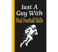 Just A Guy With Mad Football Skills: Athlete Player Training Practice Mindset Journal