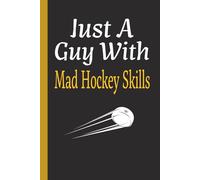 Just A Guy With Mad Hockey Skills: Journal For Athletes