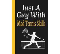Just A Guy With Mad Tennis Skills: Male Athlete Practice Training Mindset Log Journal
