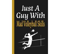 Just A Guy With Mad Volleyball Skills: Sports Athlete Journal