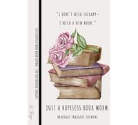 JUST A HOPELESS BOOK WORM - 100 Lined Pages Journal Notebook for Women & Men to Capture Brainiac Thoughts: “I don’t need therapy- I need a new book.”