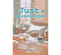 Just a Housekeeper, But I Saw Someone’s Sadness: 15 Rooms That Changed Me-One Heartache, One Towel, One Goodbye at a Time (Under Someone Else’s Sheets series)